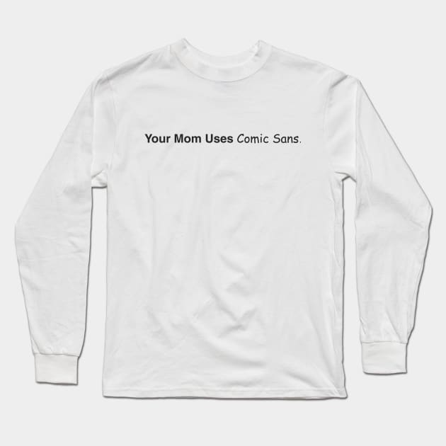 Comic Sans Long Sleeve T-Shirt by ShawneeRuthstrom